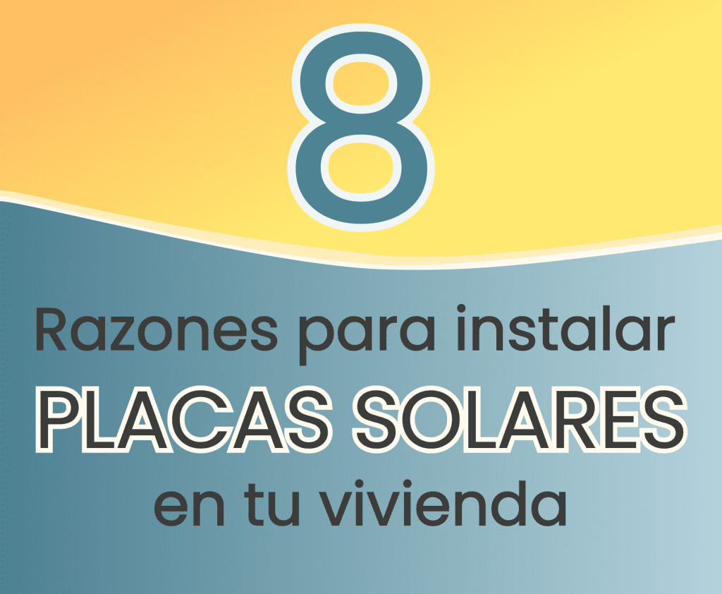 8 Razones para Instalar Placas Solares en tu Vivienda